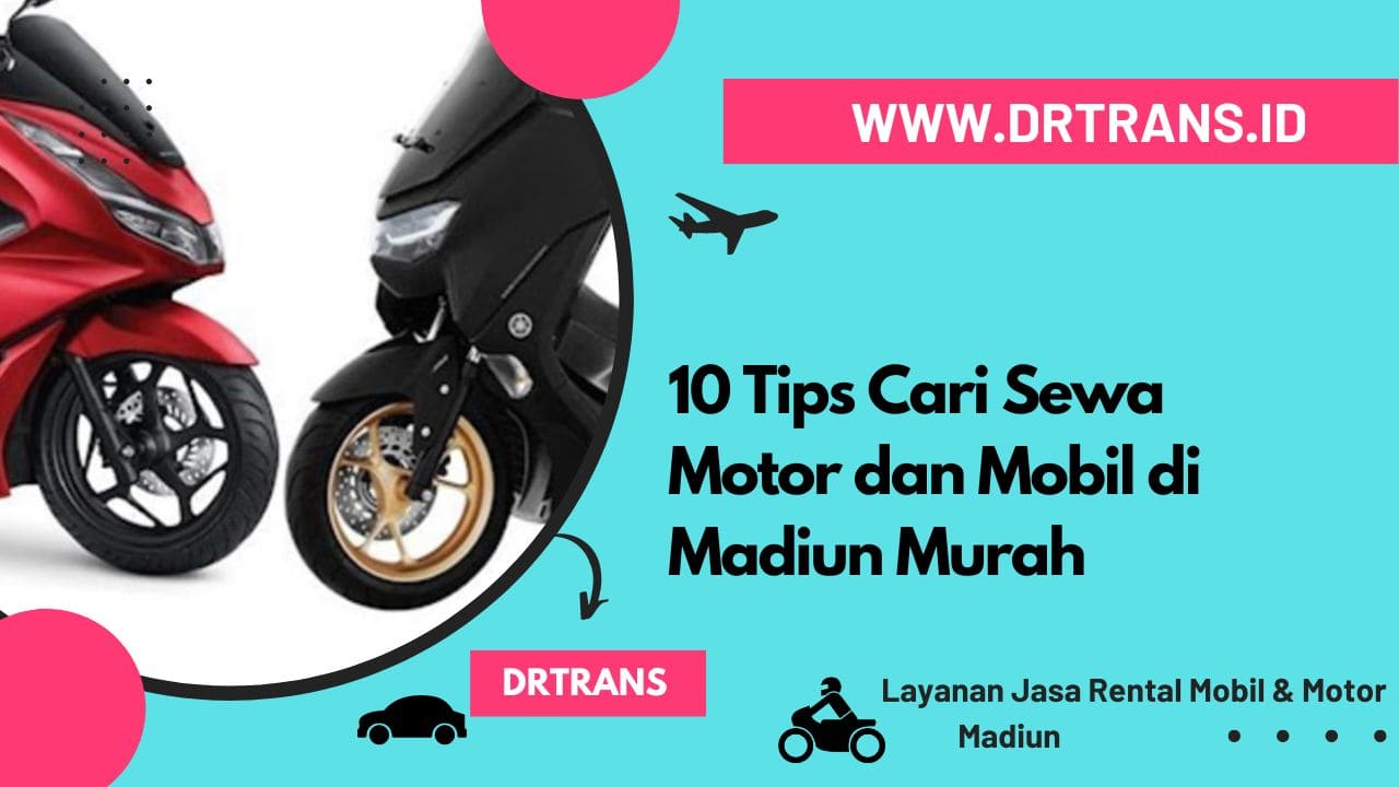 10 Tips Cari Sewa Motor dan Mobil di Madiun Murah