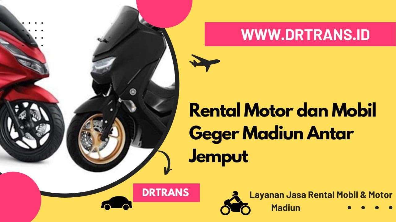 Rental Motor dan Mobil Geger Madiun Antar Jemput